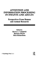 Attention and Information Processing in Infants and Adults: Perspectives from Human and Animal Research