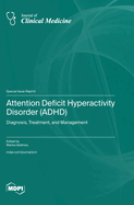 Attention Deficit Hyperactivity Disorder (ADHD): Diagnosis, Treatment, and Management