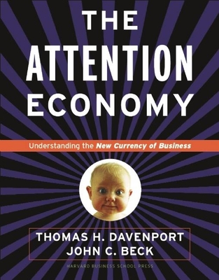 Attention Economy: Understanding the New Currency of Business - Davenport, Thomas H, and Beck, John C