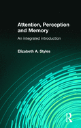 Attention, Perception and Memory: An Integrated Introduction
