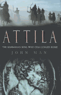 Attila: The Barbarian King Who Challenged Rome - Man, John