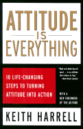 Attitude Is Everything: 10 Life-Changing Steps to Turning Attitude Into Action - Harrell, Keith