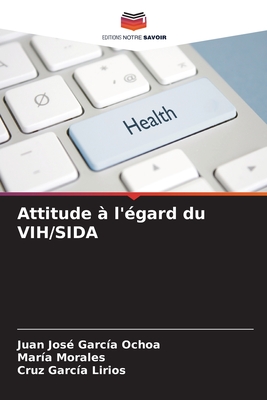 Attitude ? l'?gard du VIH/SIDA - Garc?a Ochoa, Juan Jos?, and Morales, Mar?a, and Garc?a Lirios, Cruz