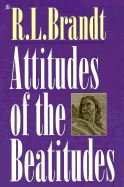 Attitudes of the Beatitudes - Brandt, R L