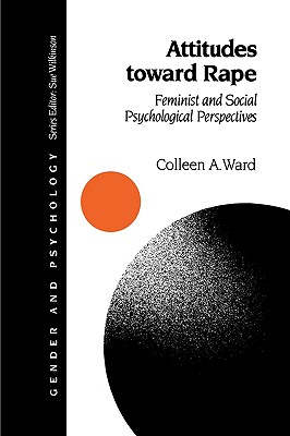 Attitudes toward Rape: Feminist and Social Psychological Perspectives - Ward, Colleen A a