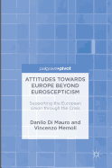 Attitudes Towards Europe Beyond Euroscepticism: Supporting the European Union Through the Crisis