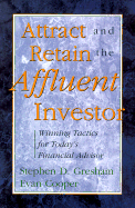 Attract and Retain the Affluent Investor: Winning Tactics for Today's Financial Advisor