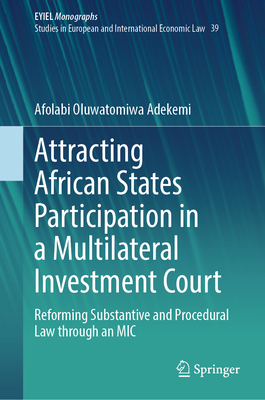 Attracting African States Participation in a Multilateral Investment Court: Reforming Substantive and Procedural Law through an MIC - Adekemi, Afolabi Oluwatomiwa