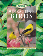 Attracting Birds: Bird Identification, Feeders, Houses, & Baths - Sunset Books (Editor)