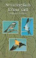 Attracting Birds to Your Yard - Weber, William J