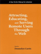 Attracting, Educating and Serving Remote Users Through the Web: A How-to-do-it Manual for Librarians