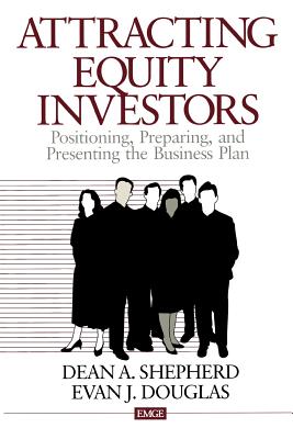 Attracting Equity Investors: Positioning, Preparing, and Presenting the Business Plan - Shepherd, Dean A, and Douglas, Evan J