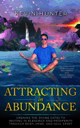 Attracting in Abundance: Opening the Divine Gates to Inviting in Blessings and Prosperity Through Body, Mind, and Soul Spirit