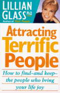 Attracting Terrific People: How to Find--And Keep--The People Who Bring Your Life Joy