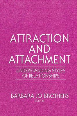 Attraction and Attachment: Understanding Styles of Relationships - Brothers, Barbara Jo