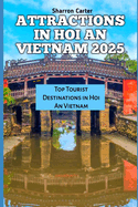 Attractions in Hoi an Vietnam 2025: Top Tourist Destinations in Hoi An Vietnam