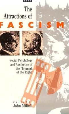 Attractions of Fascism: Social Psychology and Aesthetics of the 'Triumph of the Right' - Milfull, John (Editor)