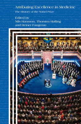 Attributing Excellence in Medicine: The History of the Nobel Prize - Hansson, Nils, and Halling, Thorsten, and Fangerau, Heiner