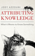 Attributing Knowledge: What It Means to Know Something