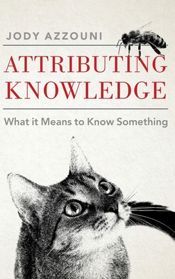 Attributing Knowledge: What It Means to Know Something - Azzouni, Jody