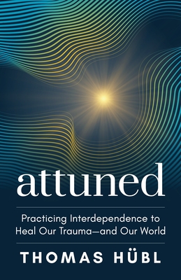 Attuned: Practicing Interdependence to Heal Our Trauma--And Our World - Hbl, Thomas