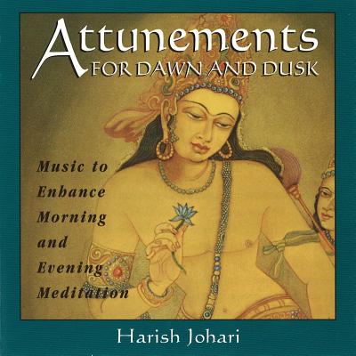 Attunements for Dawn and Dusk: Music to Enhance Morning and Evening Meditation - Johari, Harish