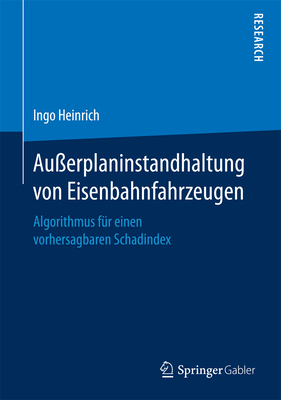 Auerplaninstandhaltung von Eisenbahnfahrzeugen: Algorithmus fr einen vorhersagbaren Schadindex - Heinrich, Ingo