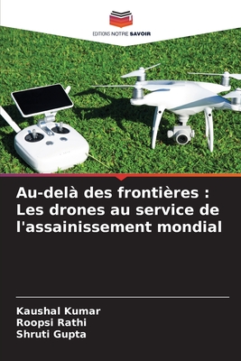 Au-del? des fronti?res: Les drones au service de l'assainissement mondial - Kumar, Kaushal, and Rathi, Roopsi, and Gupta, Shruti