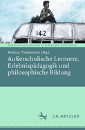 Au?erschulische Lernorte, Erlebnisp?dagogik Und Philosophische Bildung