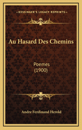 Au Hasard Des Chemins: Poemes (1900)
