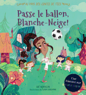Au Pays Des Contes de Fes: Passe Le Ballon, Blanche-Neige!
