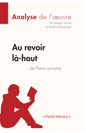 Au revoir l?-haut de Pierre Lemaitre (Analyse d'oeuvre): Analyse compl?te et r?sum? d?taill? de l'oeuvre