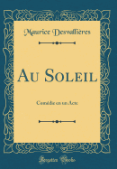 Au Soleil: Comedie En Un Acte (Classic Reprint)