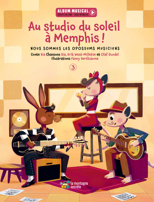 Au Studio Du Soleil ? Memphis !: Nous Sommes Les Opossums Musiciens - Livre 3 - Berthiaume, Fanny (Illustrator), and Krieger, B?a