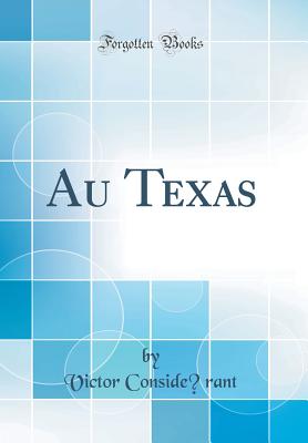 Au Texas (Classic Reprint) - Considerant, Victor