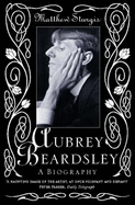 Aubrey Beardsley: A Biography