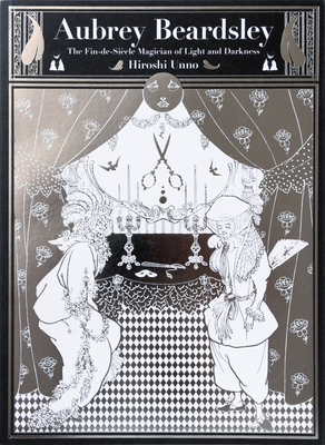 Aubrey Beardsley: The Decadent Magician of the Light and the Darkness - Unno, Hiroshi
