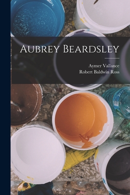 Aubrey Beardsley - Ross, Robert Baldwin, and Vallance, Aymer