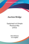 Auction Bridge: Explained In A Simple Practical Way (1922)