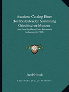 Auctions-Catalog Einer Hochbedeutenden Sammlung Griechischer Munzen: Aus Dem Nachlasse Eines Bekannten Archaologen (1905)