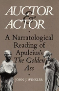 Auctor and Actor: A Narratological Reading of Apuleius' the Golden Ass