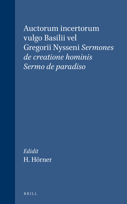 Auctorum Incertorum Vulgo Basilii Vel Gregorii Nysseni Sermones de Creatione Hominis; Sermo de Paradiso - Gregorius Nyssenus, and Hrner (Editor)