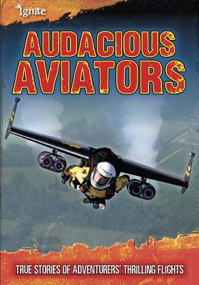 Audacious Aviators: True Stories of Adventurers' Thrilling Flights - Green, Jen