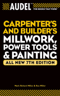 Audel Carpenter's and Builder's Millwork, Power Tool, and Painting: All New 7th Edition (Vol 4 in 'the Audel Carpenter's & Builder's Library')