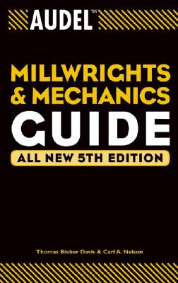 Audel Millwrights and Mechanics Guide - Davis, Thomas B, and Nelson, Carl A