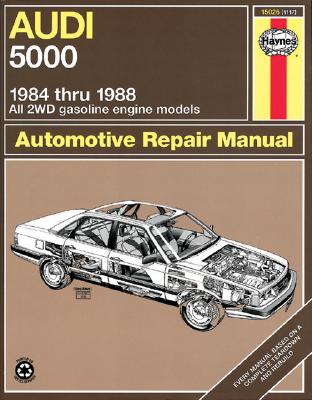Audi 5000 1984 Thru 1988: All 2wd Gasoline Engine Models - Mead, John S, and Haynes, John, and Chilton Automotive Books