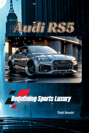 Audi RS5: Redefining Sports Luxury