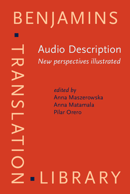 Audio Description: New Perspectives Illustrated - Maszerowska, Anna (Editor), and Matamala, Anna (Editor), and Orero, Pilar, Dr. (Editor)