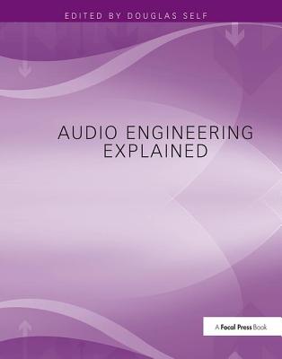 Audio Engineering Explained - Self, Douglas (Editor)
