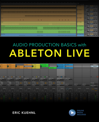 Audio Production Basics with Ableton Live - Kuehnl, Eric